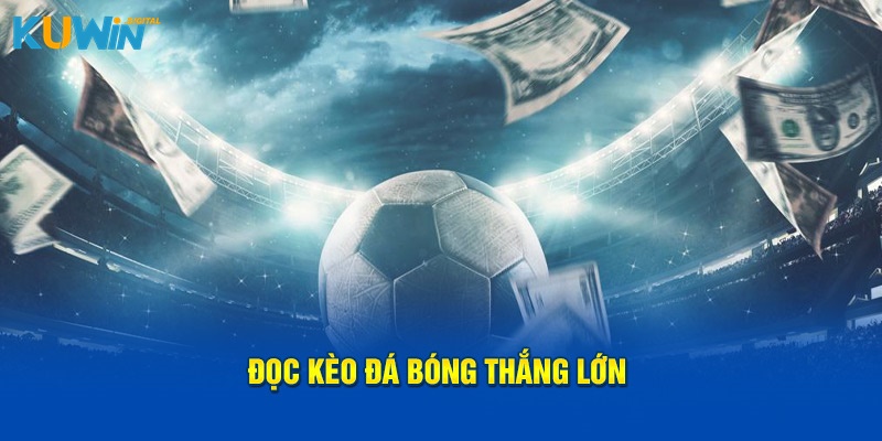 Đọc kèo đá bóng thắng lớn