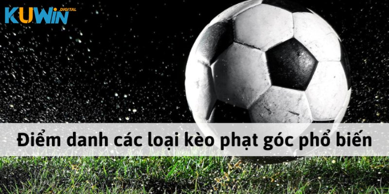 Đa dạng hình thức cược kèo phạt góc hấp dẫn, thú vị
