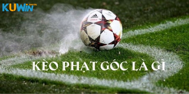 Giới thiệu thông tin về kèo phạt góc phổ biến, hấp dẫn