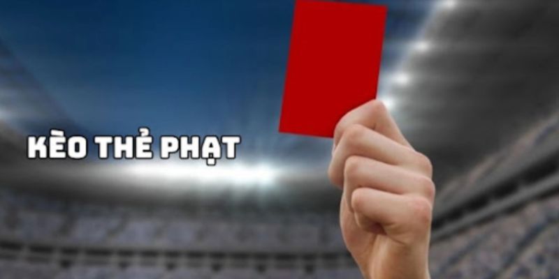 Hướng dẫn đọc kèo thẻ phạt hiệu quả 